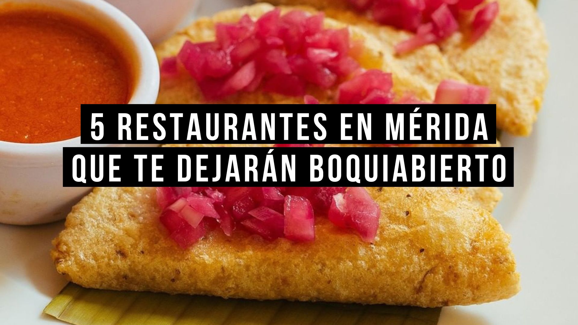 5 restaurantes en Mérida que te dejarán boquiabierto